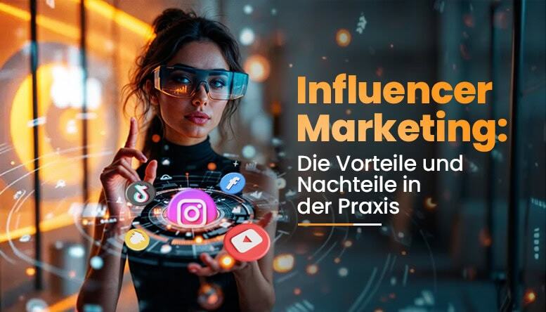Influencer Marketing Die Vorteile und Nachteile in der Praxis